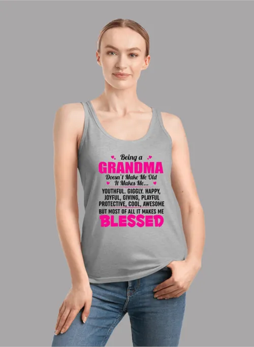 Being A Grandma Doesn't Make Me Old It Makes Me... Tank Top