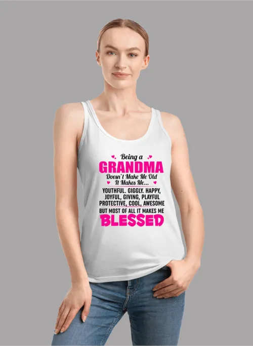 Being A Grandma Doesn't Make Me Old It Makes Me... Tank Top